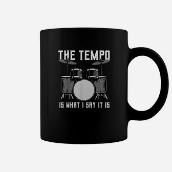 The Tempo Is What I Say It Is Drummer Coffee Mug - Monsterry AU