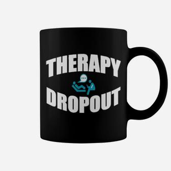 Therapy Dropout Sarcastic Depression Humor Coffee Mug - Monsterry UK