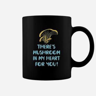There Is Mushroom In My Heart For You Coffee Mug | Crazezy