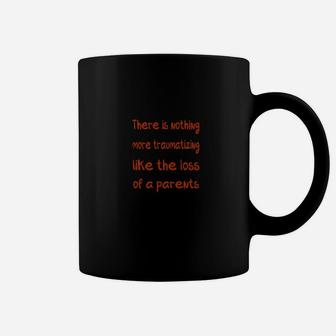 There Is Nothing More Traumatizing Like The Loss Of A Parents Coffee Mug - Monsterry UK