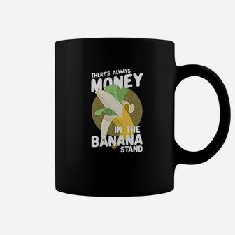 Theres Always Money In The Banana Stand Graphic Coffee Mug | Crazezy