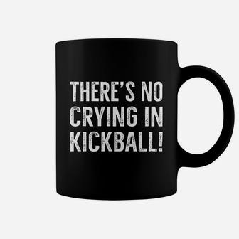 Theres No Crying In Kickball Funny Kick Ball Sport Coffee Mug | Crazezy CA
