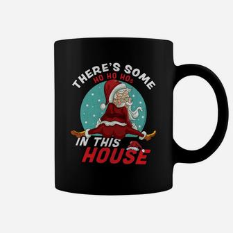 There's Some Ho Ho Hos In This House Christmas Santa Claus Sweatshirt Coffee Mug | Crazezy CA