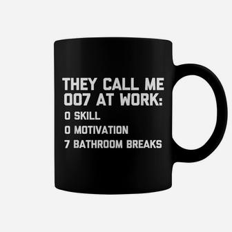 They Call Me 007 At Work Tshirt Funny Saying Office Job Work Coffee Mug | Crazezy
