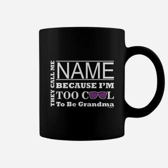 They Call Me Name Because I Am Too Cool To Be Grandma Coffee Mug | Crazezy UK