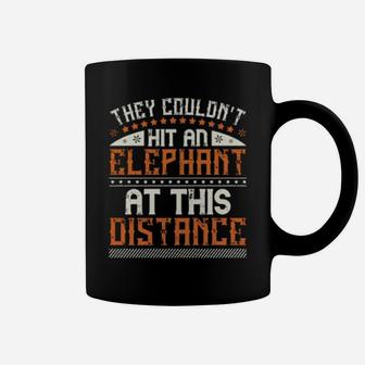 They Couldnt Hit An Elephant At This Distance Coffee Mug - Monsterry AU