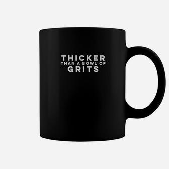Thicker Than A Bowl Of Grits Coffee Mug - Thegiftio