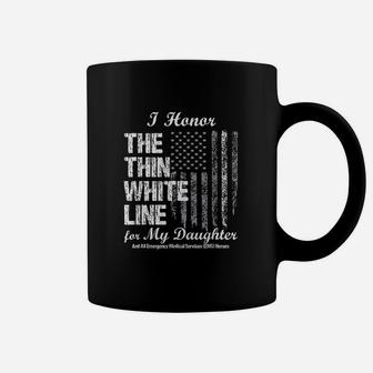 Thin White Line To Honor My Ems Hero Daughter Coffee Mug | Crazezy CA