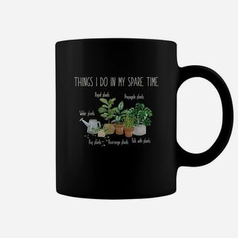 Things I Do In My Spare Time Plant Funny Gardener Gardening Coffee Mug | Crazezy