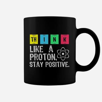 Think Like A Proton Stay Positive Funny Science Coffee Mug | Crazezy DE
