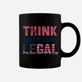 Think While It's Still Legal Reformist Agenda Protest Slogan Sweatshirt Coffee Mug | Crazezy