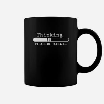 Thinking Please Be Patient Coffee Mug | Crazezy