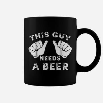 This Guy Needs A Beer Coffee Mug | Crazezy DE