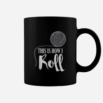 This Is How I Roll Funny Knitting Crochet Craft Gift Coffee Mug | Crazezy