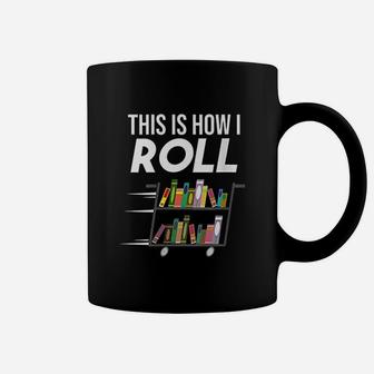 This Is How I Roll Librarian Coffee Mug | Crazezy AU
