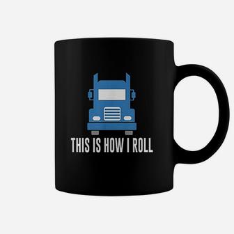 This Is How I Roll Semi Truck Coffee Mug | Crazezy