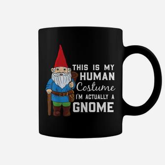 This Is My Human Costume I'm Actually A Gnome Coffee Mug | Crazezy AU