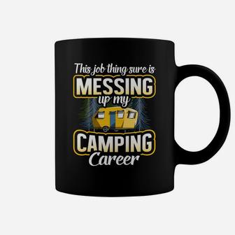 This Job Thing Sure Is Messing Up My Camping Career Outdoors Coffee Mug | Crazezy CA