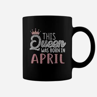 This Queen Was Born In April Coffee Mug | Crazezy