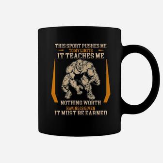 This Sport Pushes Me To My Limits It Teaches Me Nothing Worth Having Is Given Coffee Mug - Monsterry AU
