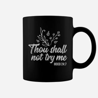 Thou Shall Not Try Me Mood 24 7 Coffee Mug | Crazezy AU