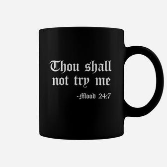 Thou Shall Not Try Me Mood 247 Funny Quote Old English Text Coffee Mug | Crazezy AU