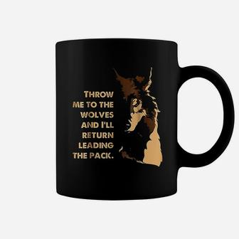 Throw Me To The Wolves And I Will Return Leading The Pack Coffee Mug | Crazezy