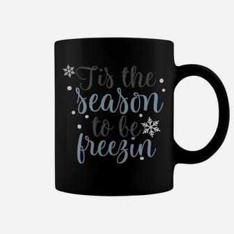 Tis The Season To Be Freezin Winter Christmas Time Holiday Sweatshirt Coffee Mug | Crazezy CA