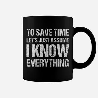 To Save Time Let's Just Assume I Know Everything Zip Hoodie Coffee Mug | Crazezy CA