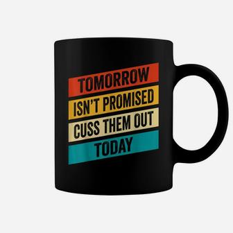 Tomorrow Isn't Promised Cuss Them Out Today Vintage Retro Coffee Mug | Crazezy
