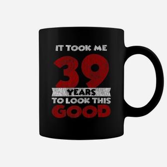 Took Me 39 Years To Look This Good 39Th Birthday Vintage Coffee Mug | Crazezy DE