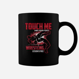 Touch Me And Your First Wrestling Lesson Is Free Gift Coffee Mug - Thegiftio UK