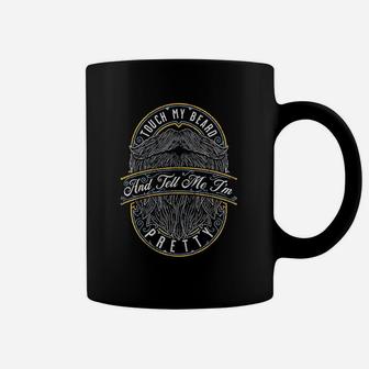 Touch My Beard And Tell Me I Am Pretty Coffee Mug - Thegiftio