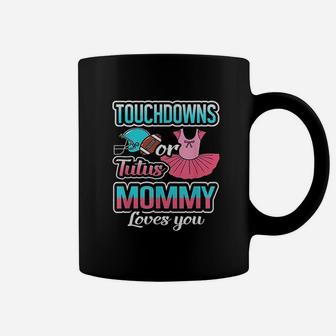 Touchdowns Or Tutus Mommy Loves You Coffee Mug | Crazezy CA