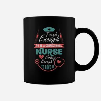 Tough Enough To Be A Correctional Nurse T Shirt Coffee Mug | Crazezy AU