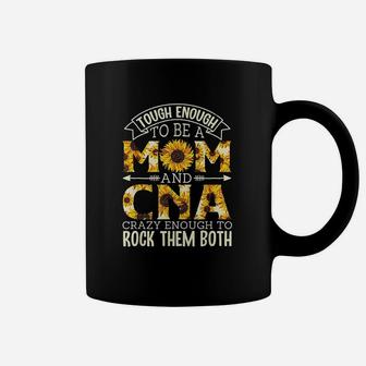 Tough Enough To Be A Mom And Cna Crazy To Rock Them Both Coffee Mug | Crazezy UK