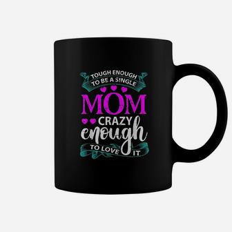 Tough Enough To Be A Single Mom Coffee Mug | Crazezy AU