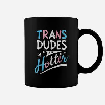 Trans Dudes Are Hotter Funny Transgender Pride Lgbt Flag Coffee Mug | Crazezy