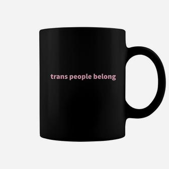 Trans People Belong Pride Month Coffee Mug | Crazezy UK