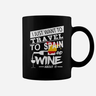 Travel To Spain And Wine About It Get For Spain Travel Coffee Mug - Thegiftio