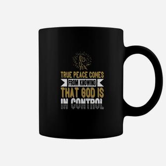 True Peace Comes From Knowing That God Is In Control Coffee Mug - Monsterry