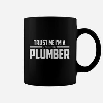 Trust Me Im A Plumber Coffee Mug | Crazezy