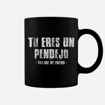 Tu Eres Un Pendejo You Are My Friend Funny Latino Spanish Coffee Mug | Crazezy AU