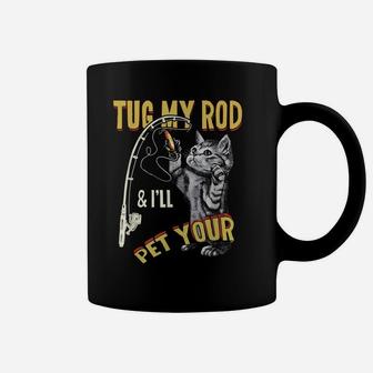 Tug My Rod And I'll Pet Your Cat Funny Fishing Cat Lovers Coffee Mug | Crazezy DE