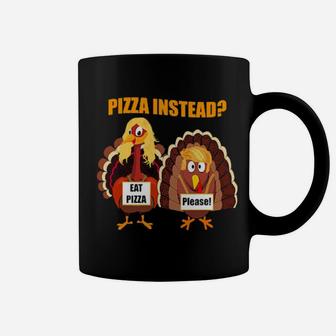 Turkey Lets Have Pizza Instead Thanksgiving Day Coffee Mug - Monsterry