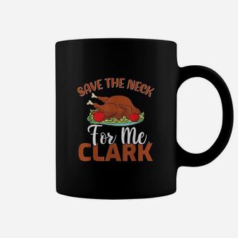 Turkey Lover Save The Neck For Me Clark Thanksgiving Coffee Mug - Thegiftio UK