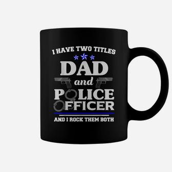 Two Titles Fathers Day Shirt Police Officer Shirt Dad Gifts Coffee Mug | Crazezy