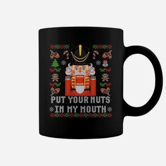 Ugly Christmas Put Your Nuts In My Mouth Nutcracker Gift Sweatshirt Coffee Mug | Crazezy