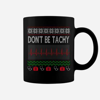 Ugly Christmas Sweatshirt Nurse Dont Be For Tachy Christmas Coffee Mug | Crazezy