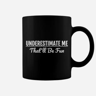 Underestimate Me That'll Be Fun Funny Quote Gift Pun Coffee Mug | Crazezy DE
